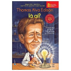 Bộ Sách Chân Dung Những Người Thay Đổi Thế Giới - Thomas Alva Edison Là Ai? (Tái Bản 2023) - Tác giả: Magaret Frith, John O’Brien