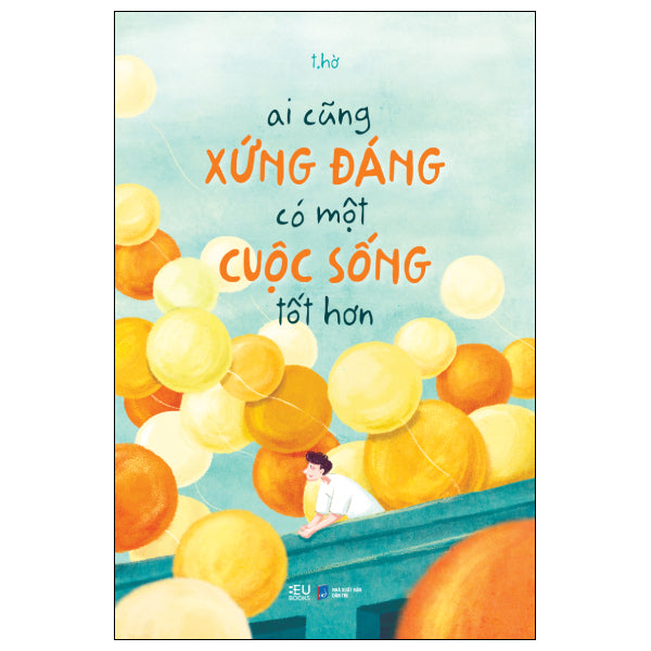 Ai Cũng Xứng Đáng Có Một Cuộc Sống Tốt Hơn (Tái Bản 2026) - Tác giả:T.Hờ
