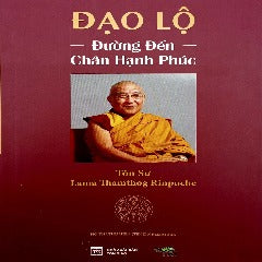 Đạo Lộ - Đường Đến Chân Hạnh Phúc - Tôn Sư Lama Thamthog Rinpoche