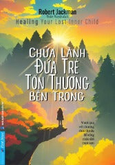 CHỮA LÀNH ĐỨA TRẺ TỔN THƯƠNG BÊN TRONG (2023) - Tác giả : Robert Jackman