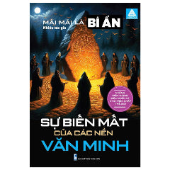 Mãi Mãi Là Bí Ẩn - Những Hiện Tượng Siêu Nhiên Và Kỳ Bí Trên Khắp Thế Giới - Sự Biến Mất Của Các Nền Văn Minh - Tác giả:Nhiều Tác Giả