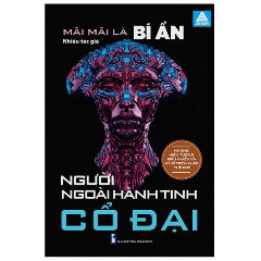 Mãi Mãi Là Bí Ẩn - Những Hiện Tượng Siêu Nhiên Và Kỳ Bí Trên Khắp Thế Giới - Người Ngoài Hành Tinh Cổ Đại - Tác giả:Nhiều Tác Giả