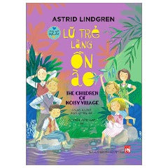Lũ Trẻ Làng Ồn Ào - The Children Of Noisy Village (Song Ngữ-Việt Anh) - Tác giả: Astrid Lindgren, Susan Beard