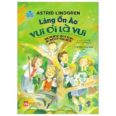 Làng Ồn Ào Vui Ơi Là Vui - Nothing But Fun In Noisy Village (Song Ngữ Việt-Anh) - Tác giả: Astrid Lindgren, Susan Beard
