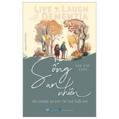 Sống An Nhiên Với Chứng Sa Sút Trí Tuệ Tuổi Già - Tác giả: Lee-Fay Low