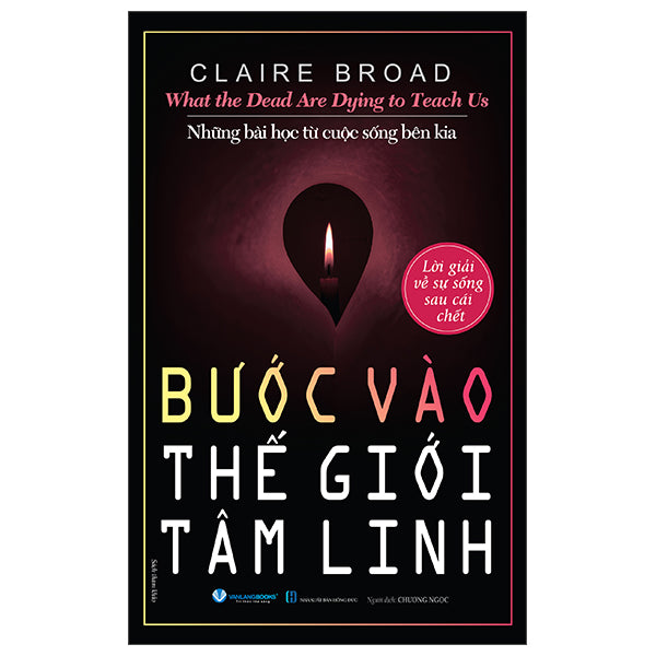 What The Dead Are Dying To Teach Us - Những Bài Học Từ Cuộc Sống Bên Kia - Bước Vào thế Giới Tâm Linh-Tác giả:Claire Broad