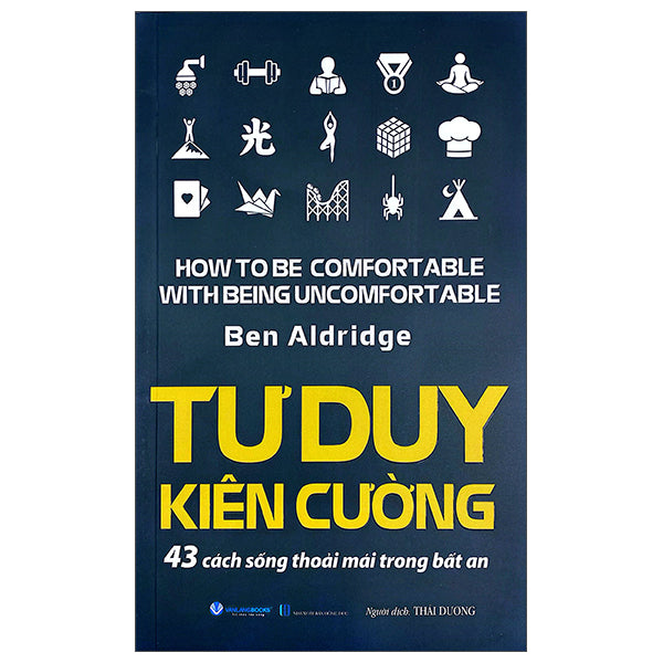 Tư Duy Kiên Cường - 43 Cách Sống Thoải Mái Trong Bất An-Tác giả:Ben Aldridge