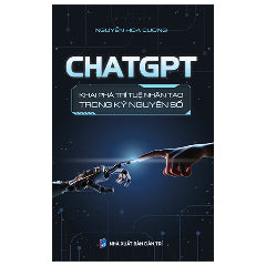 ChatGPT - Khai Phá Trí Tuệ Nhân Tạo Trong Kỷ Nguyên Số-Tác giả:Nguyễn Hoa Cương