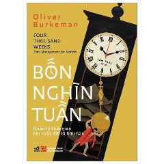 Bốn Nghìn Tuần - Quản Lý Thời Gian Khi Cuộc Đời Là Hữu Hạn - Tác giả : Oliver Burkeman
