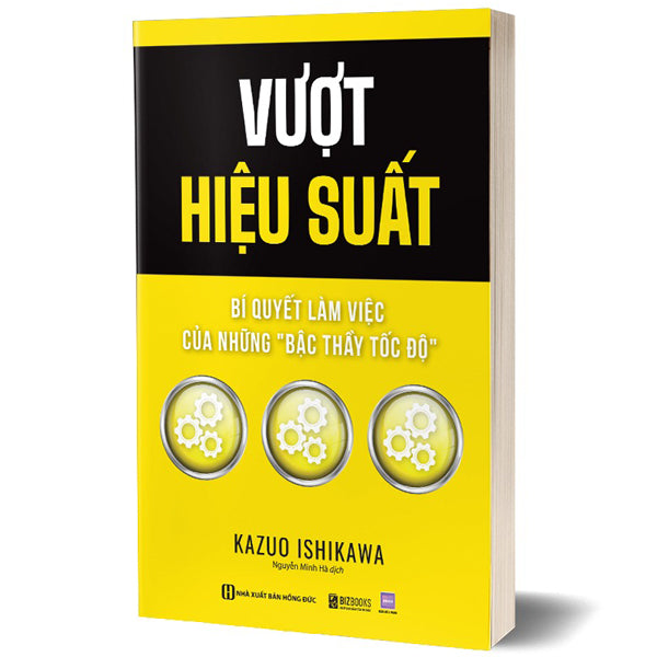 Vượt Hiệu Suất - Bí Quyết Làm Việc Của Những "Bậc Thầy Tốc Độ" - Tác giả:Kazuo Ishizawa