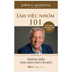 Làm Việc Nhóm 101 - Teamwork 101 - Tác giả:John C. Maxwell.