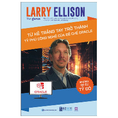 Những Bộ Óc Tỷ Đô - Larry Ellison - Từ Kẻ Trắng Tay Trở Thành Tỷ Phú Công Nghệ Của Đế Chế Oracle-Tác giả:The Gurus