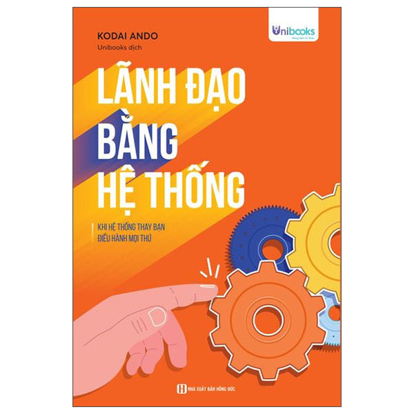 Lãnh Đạo Bằng Hệ Thống - Khi Hệ Thống Thay Bạn Điều Hành Mọi Thứ-Tác giả:Kodai Ando
