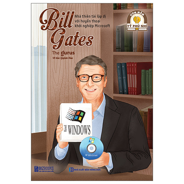 Ươm Mầm Tỷ Phú Nhí - Bill Gates - Nhà Thiên Tài Lập Dị Với Huyền Thoại Khởi Nghiệp Microsoft-Tác giả:The Gurus