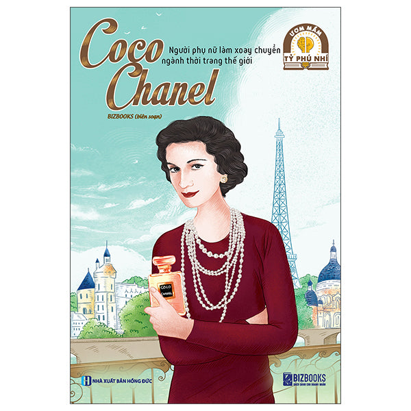 Ươm Mầm Tỷ Phú Nhí - Coco Chanel - Người Phụ Nữ Làm Xoay Chuyển Ngành Thời Trang Thế Giới-Tác giả:Bizbooks
