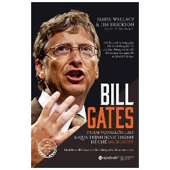 Bill Gates - Tham Vọng Lớn Lao Và Quá Trình Hình Thành Đế Chế Microsoft (Tái Bản 2023) - Tác giả: James Wallace, Jim Erickson