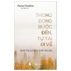 Thong Dong Bước Đến - Tự Tại Đi Về - Tác giả: Pema Chödrön