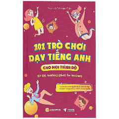 101 Trò Chơi Dạy Tiếng Anh Cho Mọi Trình Độ - Tác giả:Lê Trần Ngọc Thảo