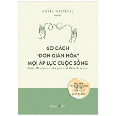 60 Cách “đơn Giản Hóa” Mọi Áp Lực Cuộc Sống - Tác giả:Chris Westfall