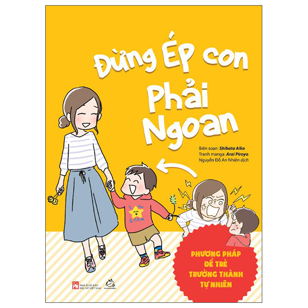 Đừng Ép Con Phải Ngoan - Phương Pháp Để Trẻ Trưởng Thành Tự Nhiên - Tác giả:Shibata Aiko