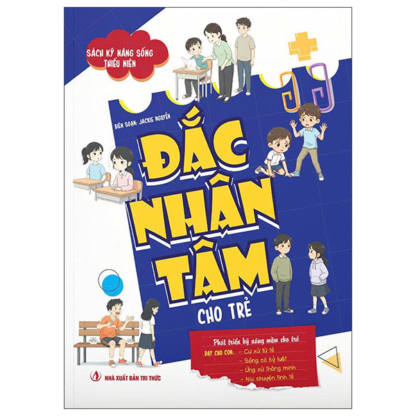 Sách Kỹ Năng Sống Thiếu Niên - Đắc Nhân Tâm Cho Trẻ-Tác giả:Jackie Nguyễn