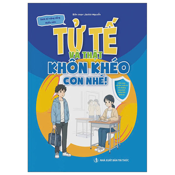 Sách Kỹ Năng Sống Thiếu Niên - Tử Tế Và Thật Khôn Khéo Con Nhé!-Tác giả:Jackie Nguyễn