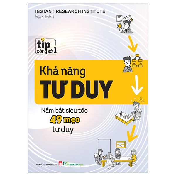 Tip Công Sở 1 - Khả Năng Tư Duy - Nắm Bắt Siêu Tốc 49 Mẹo Tư Duy (Tái Bản 2025)-Tác giả:Instant Research Institude