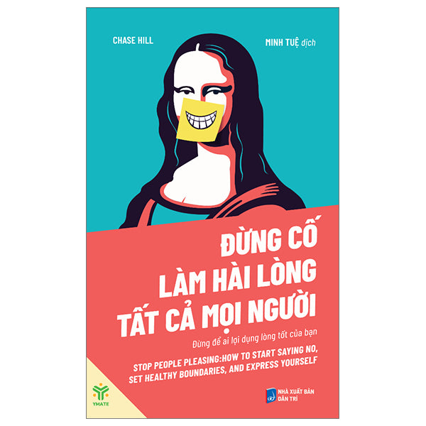 Đừng Cố Làm Hài Lòng Tất Cả Mọi Người - Đừng Để Ai Lợi Dụng Lòng Tốt Của Bạn-Tác giả:Chase Hill