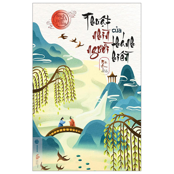 Minh Triết Phương Đông - Bách Gia Tinh Hoa - Thuật Nhìn Người Của Thánh Hiền - Tác giả:Mặc Am