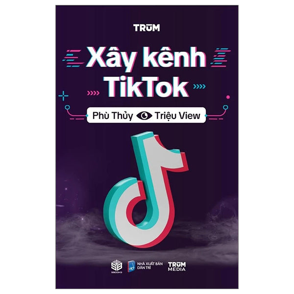 Xây Kênh Tiktok - Phù Thuỷ Triệu View - Tác giả:Trùm