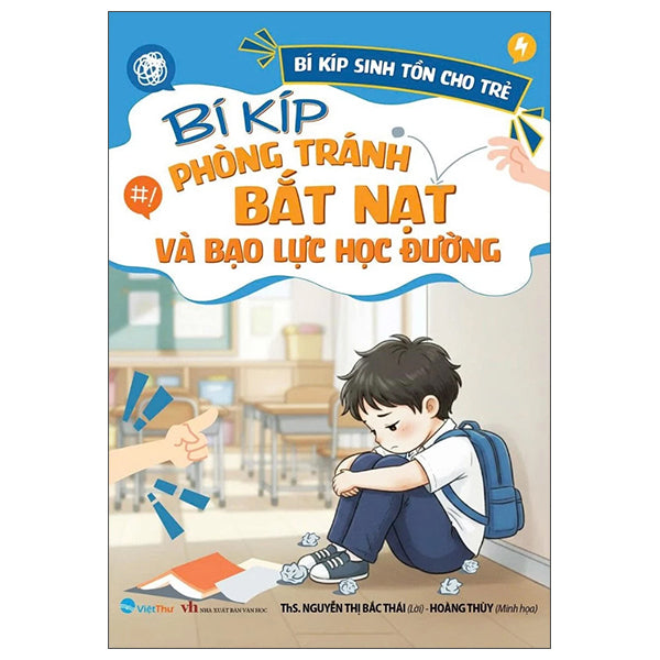 Bí Kíp Sinh Tồn Cho Trẻ - Bí Kíp Phòng Tránh Bắt Nạt Và Bạo Lực Học Đường-Tác giả:ThS Nguyễn Thị Bắc Thái, Hoàng Thùy