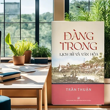 Đàng Trong Lịch Sử Và Văn Hóa - Tác giả: Trần Thuận