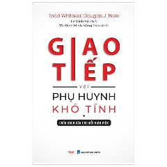 Giáo Tiếp Với Phụ Huynh Khó Tính (Tái Bản 2024) - Tác giả: Todd Whitaker, Douglas J Fiore