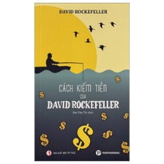 Cách Kiếm Tiền Của David Rockefeller - Tác giả: David Rockefeller