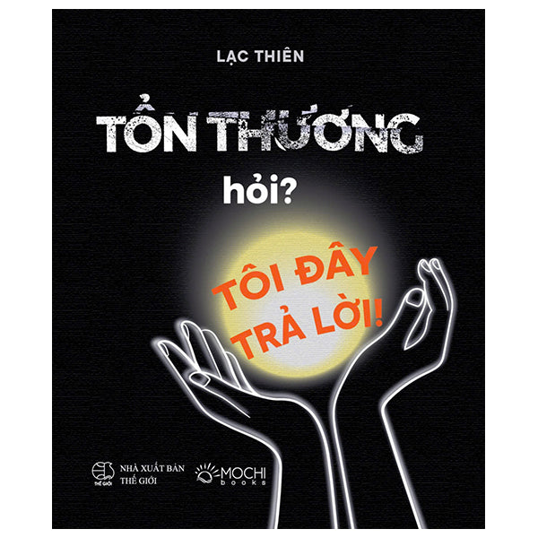 Tổn Thương Hỏi? Tôi Đây Trả Lời - Bìa Cứng - Tác giả:Lạc Thiên