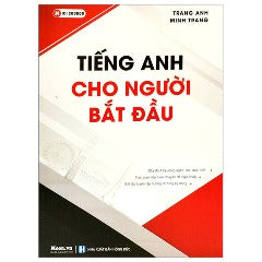 Tiếng Anh Cho NgườI Bắt Đầu (Tái Bản 2023) - Trang Anh, Minh Anh