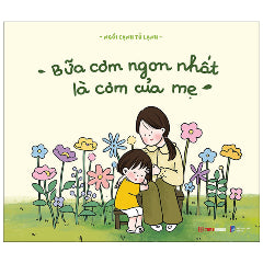 Bữa Cơm Ngon Nhất Là Cơm Của Mẹ - Tác giả:Ngồi Cạnh Tủ Lạnh