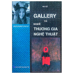 Gallery Và Nghề Thương Gia Nghệ Thuật-Tác giả:Mai Đỗ