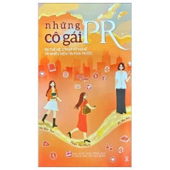 Những Cô Gái PR - Ba Thế Hệ, 2 Thập Kỷ Nghề Và Nhiều Niềm Tin Phía Trước - Tác giả: Hà Kiều Anh, Nguyễn Mai Phương, Lê Mai Anh