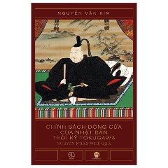 Chính Sách Đóng Cửa Của Nhật Bản Thời Kỳ Tokugawa - Tác giả: Nguyễn Văn Kim