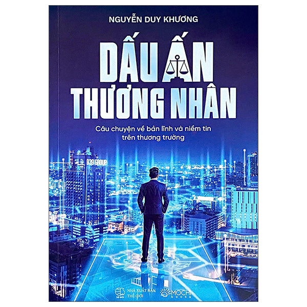 Dấu Ấn Thương Nhân - Câu Chuyện Về Bản Lĩnh Và Niềm Tin Trên Thương Trường-Tác giả:Nguyễn Duy Khương