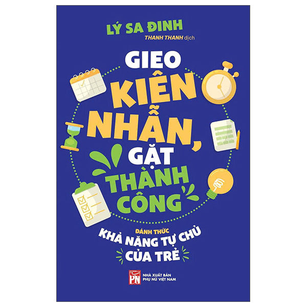 Gieo Kiên Nhẫn, Gặt Thành Công - Đánh Thức Khả Năng Tự Chủ Của Trẻ - Tác giả:Lý Sa Đinh