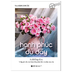 Hạnh Phúc Đủ Đầy - 10 Nguyên Tắc Cho Cuộc Sống Giản Đơn Mà Đầy Màu Sắc-Tác giả:Đặng Minh Tâm