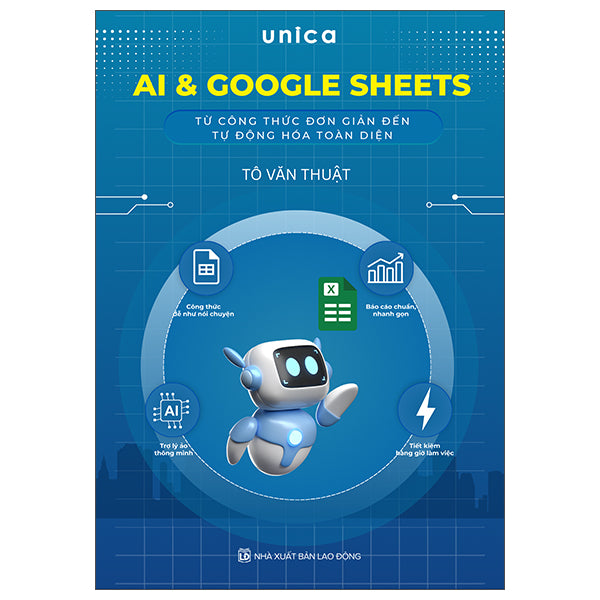 AI Và Google Sheets - Từ Công Thức Đơn Giản Đến Tự Động Hóa Toàn Diện-Tác giả:Unica, Tô Văn Thuật