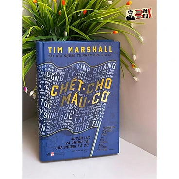 SÁCH CHẾT CHO MÀU CỜ - QUYỀN LỰC VÀ CHÍNH TRỊ CỦA NHỮNG LÁ CỜ - Tim Marshall