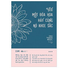 Yêu Một Đóa Hoa Hãy Cùng Nó Khoe Sắc - Tác giả: Chu Thành Ngọc
