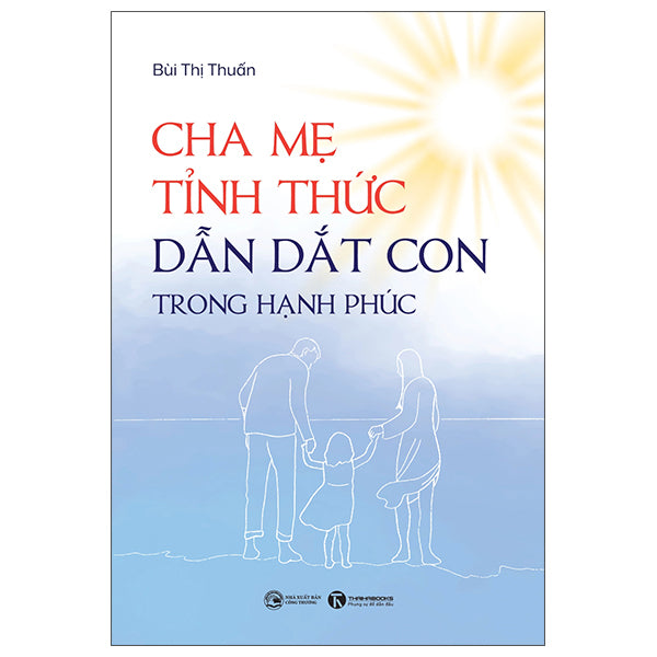 Cha Mẹ Tỉnh Thức - Dẫn Dắt Con Trong Hạnh Phúc-Tác giả:Bùi Thị Thuấn