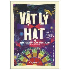 Dẫn Nhập Ngắn Về Khoa Học - Vật Lý Hạt - Minh Họa Sinh Động Bằng Tranh - Tác giả: Tom Whyntie, Oliver Pugh