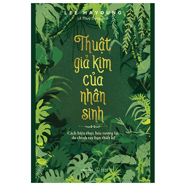 Thuật Giả Kim Của Nhân Sinh - Cách Hiện Thực Hóa Tương Lai Do Chính Tay Bạn Thiết Kế - Tác giả:Lee Hayoung