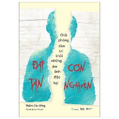 Đập Tan Cơn Nghiện - Giải Phóng Tâm Trí Khỏi Những Ám Ảnh Độc Hại - Tác giả:Thẩm Gia Hồng